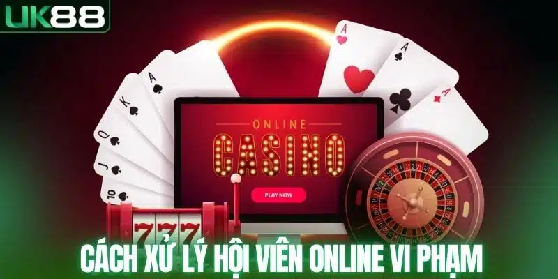 Cách xử lý hội viên online vi phạm