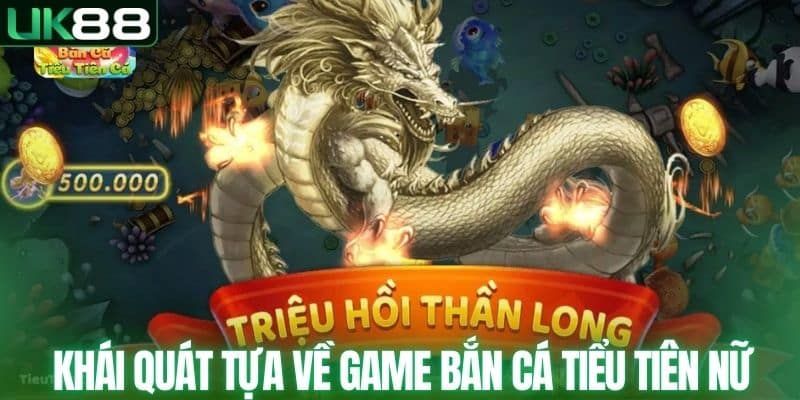 Khái quát tựa về thông tin game bắn cá tiểu tiên nữ