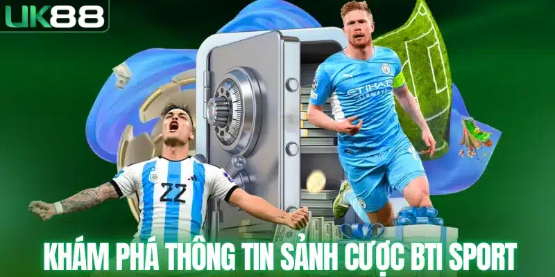Khám phá thông tin sảnh cược BTI SPORT