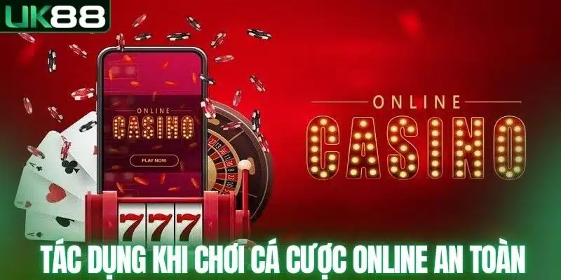 Tác dụng khi chơi cá cược online an toàn