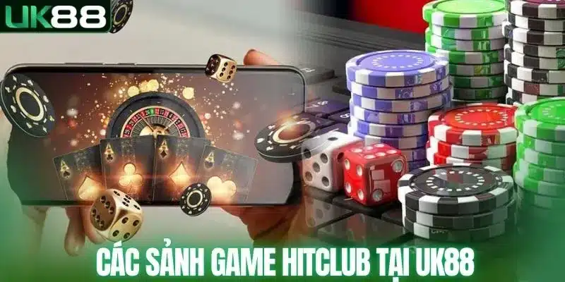 Các sảnh game Hitclub ăn khách tại UK88