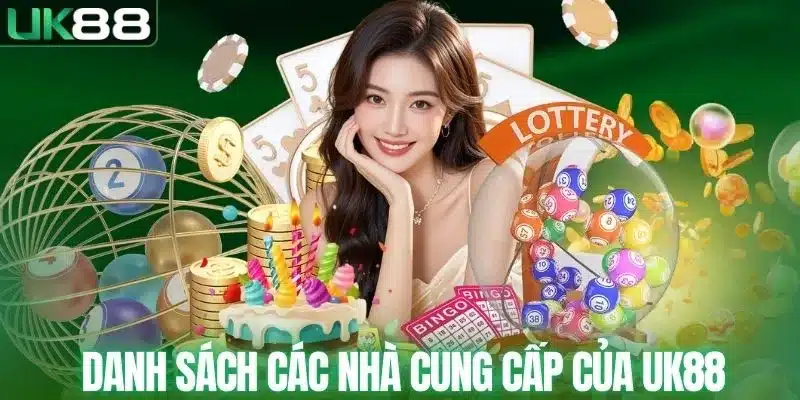 Danh sách các nhà cung cấp uy tín tại UK88