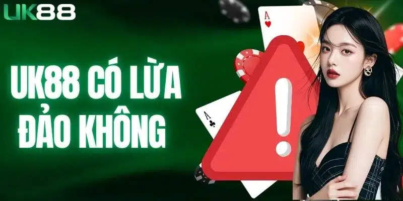 UK88 có lừa đảo không